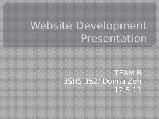 bshs 352 week 4   website development team presentation
