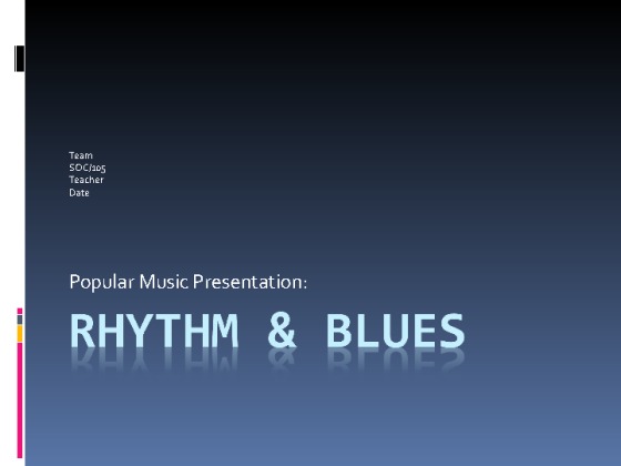 Wk 3 Group Presentation Rhythm and Blues