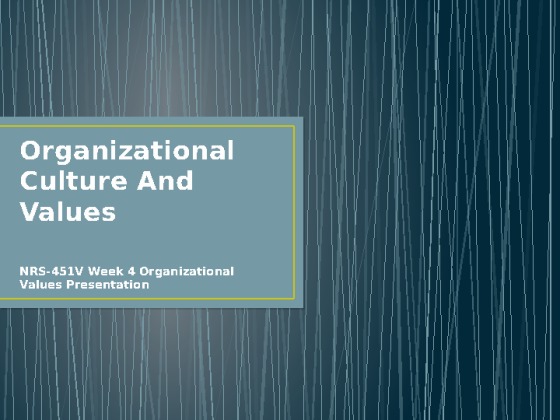 NRS-451V Week 4 Organizational Values Presentation [13 Slides +...